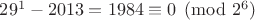 $29^1-2013 =1984\equiv 0 \pmod {2^6}$