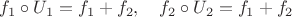 $f_1\circ U_1=f_1+f_2,\quad f_2\circ U_2=f_1+f_2$