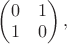 $\begin{pmatrix} 0 & 1 \\ 1 & 0 \end{pmatrix},$