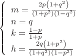 $$\[
\left\{ \begin{array}{l}
 m = \frac{{2p\left( {1 + q^2 } \right)}}{{\left( {1 + p^2 } \right)\left( {1 - q^2 } \right)}} \\ 
 n = q \\ 
 k = \frac{{1 - p}}{{1 + p}} \\ 
 h = \frac{{2q\left( {1 + p^2 } \right)}}{{\left( {1 + q^2 } \right)\left( {1 - p^2 } \right)}} \\ 
 \end{array} \right.
\]
$