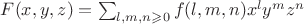 $F(x,y,z)=\sum_{l,m,n\geqslant 0} f(l,m,n)x^ly^mz^n$