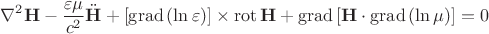$$\nabla^2\mathbf{H}-\dfrac{\varepsilon\mu}{c^2}\ddot{\mathbf{H}}+[\operatorname{grad}\mathord{(\ln\varepsilon)}]\times\operatorname{rot}\mathbf{H}+\operatorname{grad}\mathord{[\mathbf{H}\cdot\operatorname{grad}\mathord{(\ln\mu)}]}=0$$