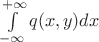 \int\limits_{-\infty}^{+\infty} {q(x,y)dx}