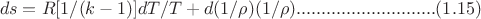 $$ds=R{[1/(k-1)]dT/T+d(1/\rho)(1/\rho)} ............................(1.15)$$