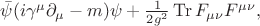 $\bar{\psi}(i\gamma^\mu\partial_\mu-m)\psi+\tfrac{1}{2g^2}\operatorname{Tr}F_{\mu\nu}F^{\mu\nu},$