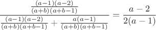 $\dfrac{\frac{(a-1)(a-2)}{(a+b)(a+b-1)}}{\frac{(a-1)(a-2)}{(a+b)(a+b-1)}+\frac{a(a-1)}{(a+b)(a+b-1)}}=\dfrac{a-2}{2(a-1)}$