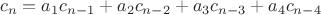 $${c_n} = {a_1}{c_{n - 1}} + {a_2}{c_{n - 2}} + {a_3}{c_{n - 3}} + {a_4}{c_{n - 4}}$$