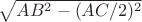 $\sqrt{AB^2-(AC/2)^2}$