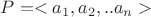 $P=<a_1,a_2,..a_n>$