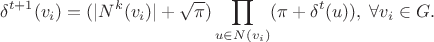 $$\delta^{t+1}(v_i) = (|N^k(v_i)| +  \sqrt \pi) \prod _{ u \in N(v_i)}(\pi + \delta^t(u)), \; \forall v_i \in G.$$