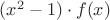 $(x^2-1) \cdot f(x)$ $(x^2-1) \cdot f(x)$
