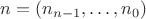 $n=(n_{n-1},\dots,n_0)$