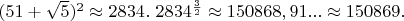 $(51+\sqrt{5})^2 \approx 2834.\ 2834^{\frac{3}{2}} \approx 150868,91... \approx 150869.$