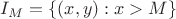 $I_M = \{ (x,y): x>M \}$