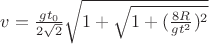 $v = \frac{g t_0}{2 \sqrt{2}} \sqrt{1+\sqrt{1 + (\frac{8R}{gt^2})^2}}$