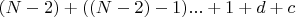 $(N-2)+((N-2)-1)...+1+d+c$