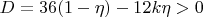 $D=36(1-\eta)-12k \eta>0$