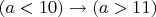 $(a<10)\to (a>11)$