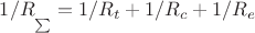 $1/R_\sum = 1/R_t +1/R_c +1/R_e$