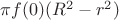 $\pi{f(0)}(R^2-r^2)$
