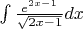 $
\int \frac{e^{2x-1}}{\sqrt{2x-1}}dx
$