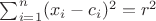 \sum_{i=1}^n(x_i-c_i)^2=r^2