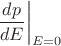 $\left.\dfrac{dp}{dE}\right|_{E=0}$
