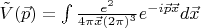 $\tilde{V}(\vec{p})=\int\limits \frac{e^2}{4\pi\vec{x}(2\pi)^3}e^{-i \vec{p}\vec{x}}d\vec{x}$