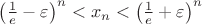 $\left(\frac{1}{e}-\varepsilon\right)^n<x_n<\left(\frac{1}{e}+\varepsilon\right)^n$