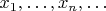 $x_1,\ldots, x_n,\ldots$