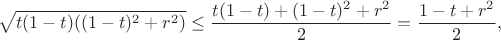 $$
\sqrt{t(1-t)((1-t)^2+r^2)}\le \frac{t(1-t)+(1-t)^2+r^2}{2}=\frac{1-t+r^2}{2},
$$