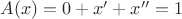 $A(x) = 0 + x' + x'' = 1$