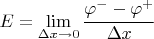 $$E=\lim_{\Delta x\to 0} \frac{\varphi^- - \varphi^+}{\Delta x}$$