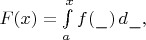 $F(x)=\int\limits_a^x f(\_)\,d\_,$
