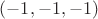 $(-1, -1, -1)$