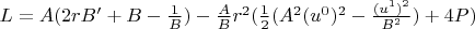 $ L=A(2rB'+B-\frac{1}{B})-\frac{A}{B}r^2(\frac{1}{2}(A^2(u^0)^2-\frac{(u^1)^2}{B^2})+4P)$