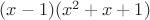 $(x-1)(x^2 + x + 1)$