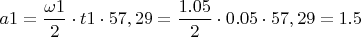 $ a1 = \dfrac{\omega1}{2} \cdot t1 \cdot 57,29 = \dfrac{1.05}{2} \cdot 0.05 \cdot 57,29 = 1.5 $