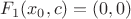 $F_1(x_0,c) = (0,0)$