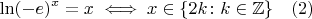 $$\ln (-e)^x = x \iff x \in \{2k \colon k \in \mathbb Z\} \quad (2)$$