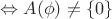 $\Leftrightarrow A(\phi) \neq \{ 0\}$