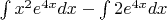 $
\int x^2e^{4x}dx - \int 2e^{4x}dx
$
