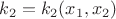$k_2=k_2(x_1,x_2)$