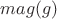 $mag(g)$