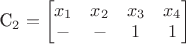 C_2= {
\begin{bmatrix}
x_1 & x_2 & x_3 & x_4 \\
- & - & 1 & 1
\end{bmatrix}} C_2= {
\begin{bmatrix}
x_1 & x_2 & x_3 & x_4 \\
- & - & 1 & 1
\end{bmatrix}}