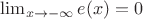 $\lim_{x\to-\infty}e(x)=0$