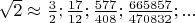 $\sqrt{2}\approx \frac{3}{2};\frac{17}{12};\frac{577}{408};\frac{665857}{470832};...$