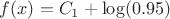 $f(x)=C_{1}+\log(0.95)$