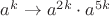 $a^k\rightarrow a^{2k}\cdot a^{5k}$