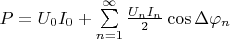 $P = U_0I_0 + \sum\limits_{n=1}^{\infty} \frac{U_nI_n}{2} \cos \Delta\varphi_n$